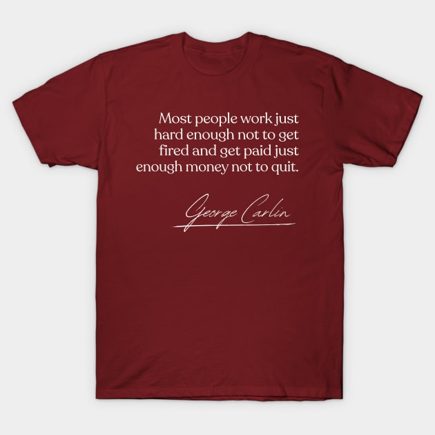 George Carlin / Work Quote Design T-Shirt by DankFutura